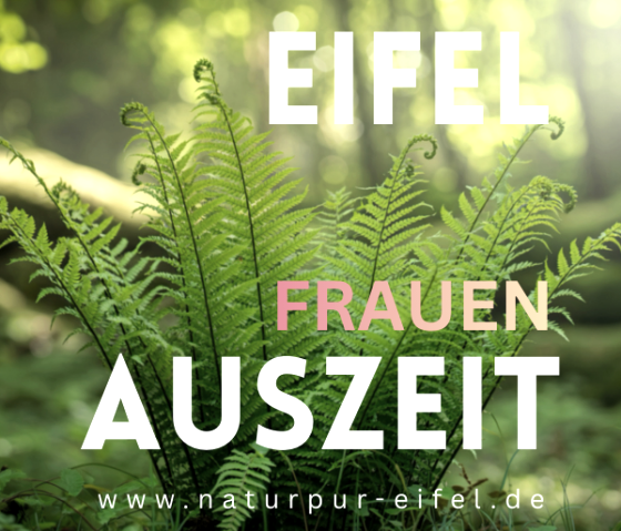 EIFEL FRAUEN AUSZEIT, © Natur Pur Eifel EIFEL FRAUEN AUSZEIT, © Natur Pur Eifel