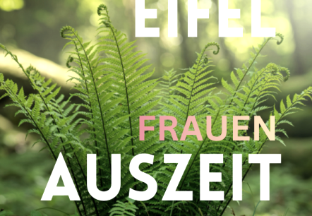 EIFEL FRAUEN AUSZEIT, © Natur Pur Eifel EIFEL FRAUEN AUSZEIT, © Natur Pur Eifel