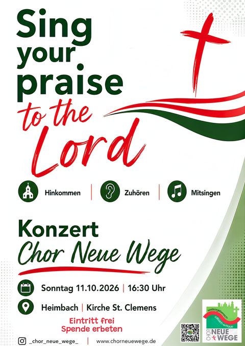 Ein Konzert des Chors Neue Wege mit dem Titel "Sing your praise to the Lord". Es findet am Sonntag, den 11.10.2026, um 16:30 Uhr in der Kirche St. Clemens in Heimbach statt.